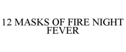 12 MASKS OF FIRE NIGHT FEVER