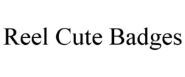 REEL CUTE BADGES