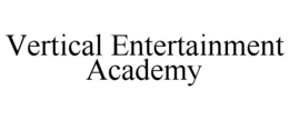 VERTICAL ENTERTAINMENT ACADEMY