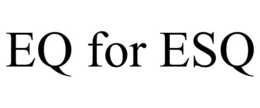 EQ FOR ESQ