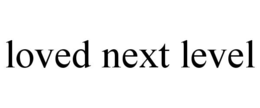 LOVED NEXT LEVEL