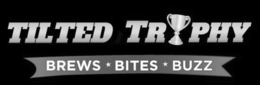 TILTED TROPHY BREWS BITES BUZZ