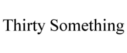 THIRTY SOMETHING