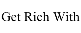 GET RICH WITH