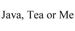 JAVA, TEA OR ME