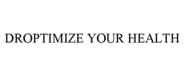 DROPTIMIZE YOUR HEALTH