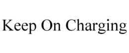 KEEP ON CHARGING