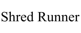 SHRED RUNNER