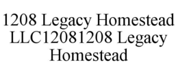 1208 LEGACY HOMESTEAD LLC12081208 LEGACY HOMESTEAD
