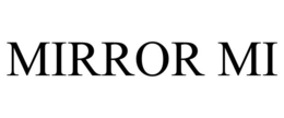 MIRROR MI