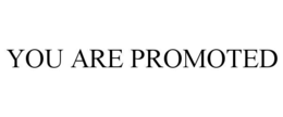 YOU ARE PROMOTED