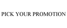 PICK YOUR PROMOTION