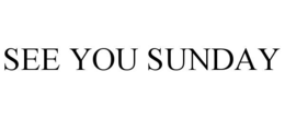 SEE YOU SUNDAY