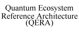 QUANTUM ECOSYSTEM REFERENCE ARCHITECTURE (QERA)