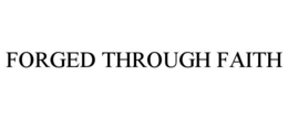 FORGED THROUGH FAITH