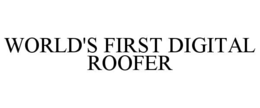 WORLD'S FIRST DIGITAL ROOFER