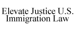ELEVATE JUSTICE U.S. IMMIGRATION LAW