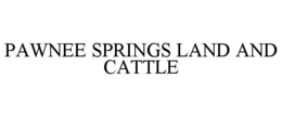 PAWNEE SPRINGS LAND AND CATTLE