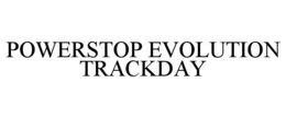 POWERSTOP EVOLUTION TRACKDAY