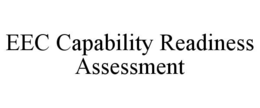 EEC CAPABILITY READINESS ASSESSMENT