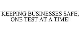 KEEPING BUSINESSES SAFE, ONE TEST AT A TIME!