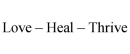 LOVE – HEAL – THRIVE