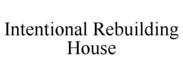 INTENTIONAL REBUILDING HOUSE