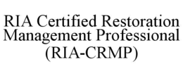 RIA CERTIFIED RESTORATION MANAGEMENT PROFESSIONAL (RIA-CRMP)