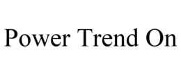 POWER TREND ON