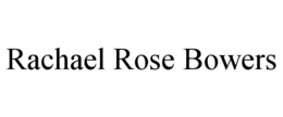 RACHAEL ROSE BOWERS