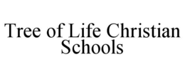 TREE OF LIFE CHRISTIAN SCHOOLS