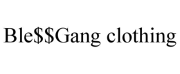 BLE$$GANG CLOTHING