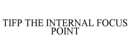 TIFP THE INTERNAL FOCUS POINT