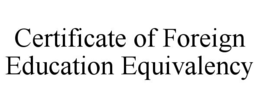 CERTIFICATE OF FOREIGN EDUCATION EQUIVALENCY