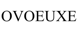 OVOEUXE