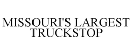MISSOURI'S LARGEST TRUCKSTOP