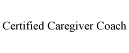 CERTIFIED CAREGIVER COACH