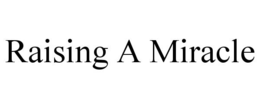 RAISING A MIRACLE