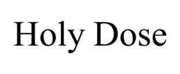 HOLY DOSE