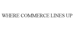 WHERE COMMERCE LINES UP