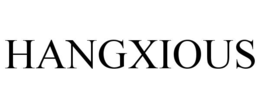 HANGXIOUS