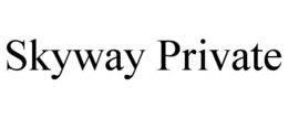 SKYWAY PRIVATE