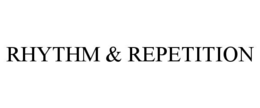 RHYTHM & REPETITION