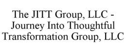 THE JITT GROUP, LLC - JOURNEY INTO THOUGHTFUL TRANSFORMATION GROUP, LLC
