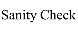 SANITY CHECK