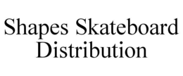 SHAPES SKATEBOARD DISTRIBUTION