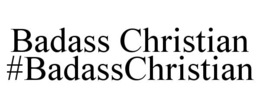 BADASS CHRISTIAN #BADASSCHRISTIAN