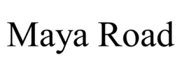 MAYA ROAD