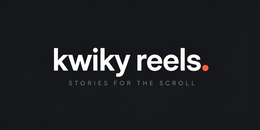 KWIKY REELS STORIES FOR THE SCROLL