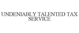 UNDENIABLY TALENTED TAX SERVICE